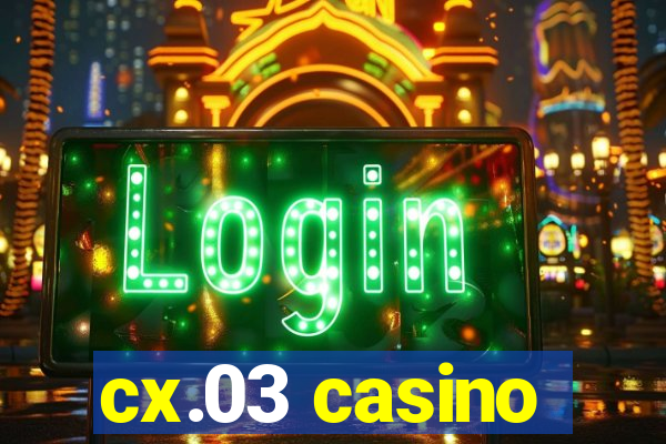 cx.03 casino