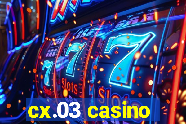 cx.03 casino