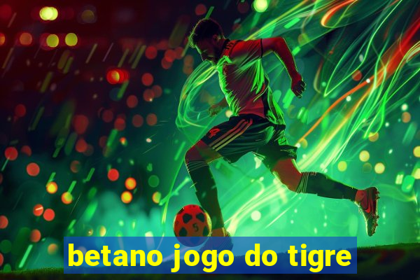 betano jogo do tigre