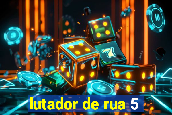 lutador de rua 5