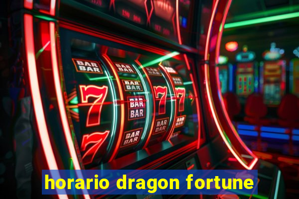 horario dragon fortune