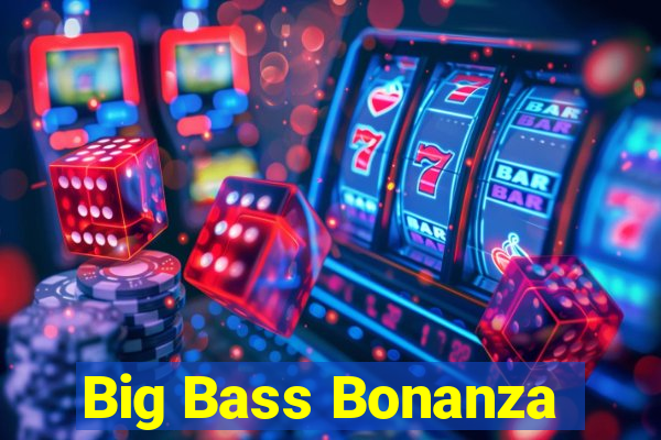 Big Bass Bonanza