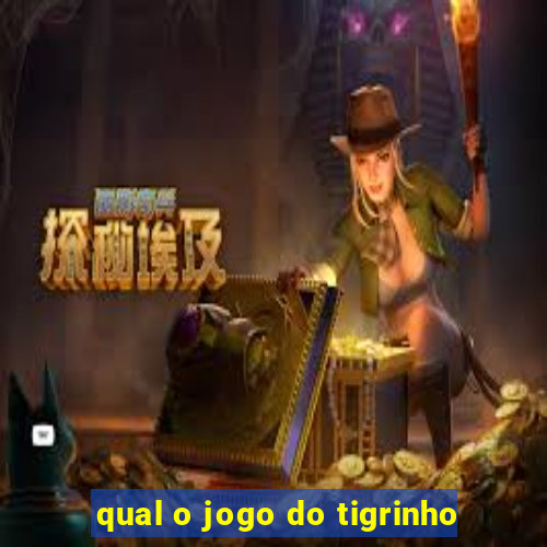 qual o jogo do tigrinho