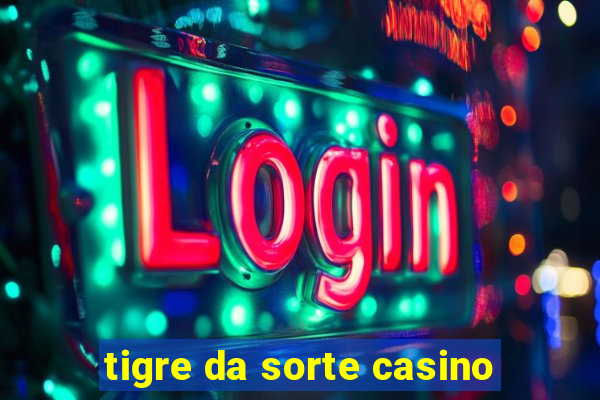 tigre da sorte casino