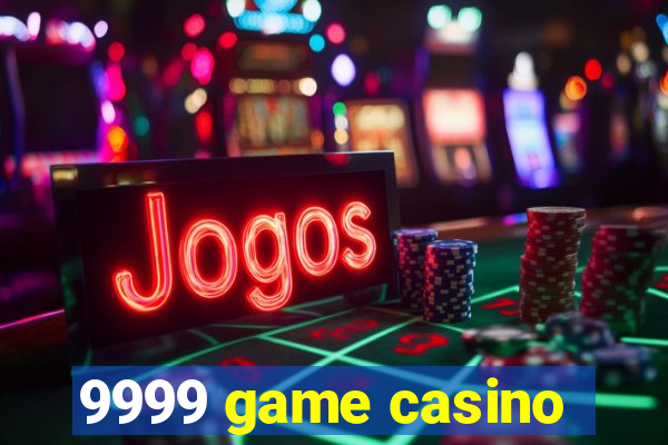 9999 game casino