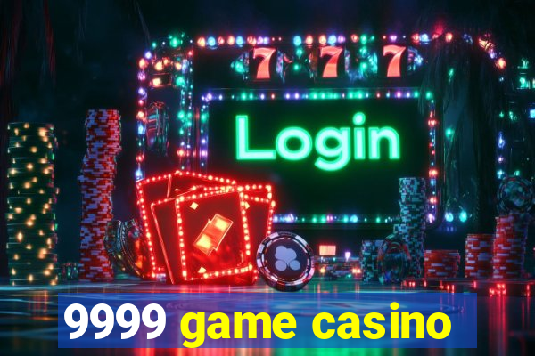 9999 game casino