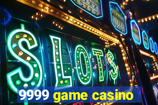 9999 game casino