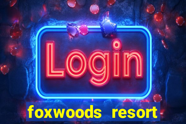 foxwoods resort casino ledyard connecticut