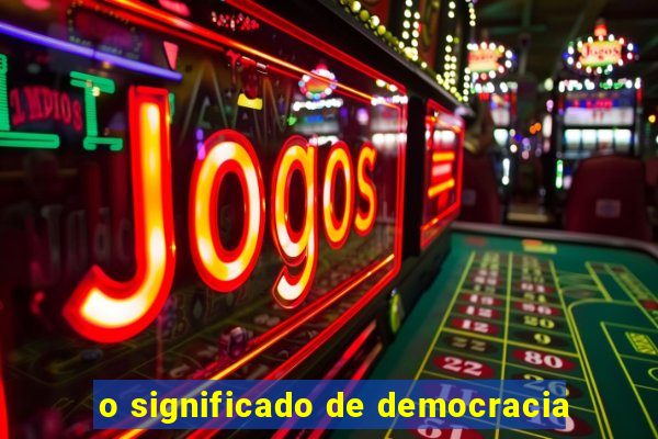 o significado de democracia