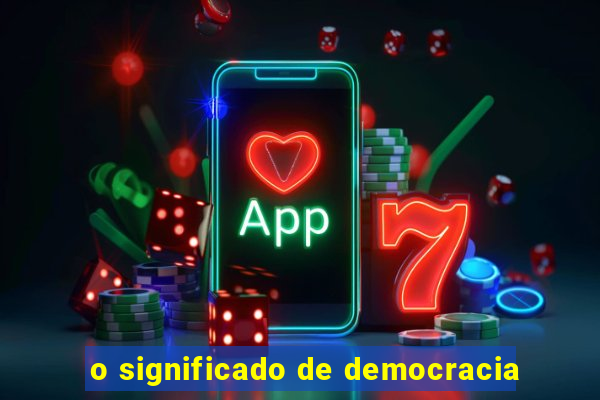 o significado de democracia