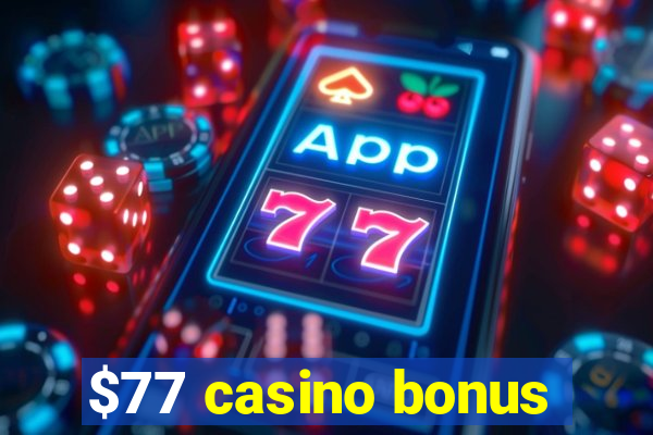 $77 casino bonus