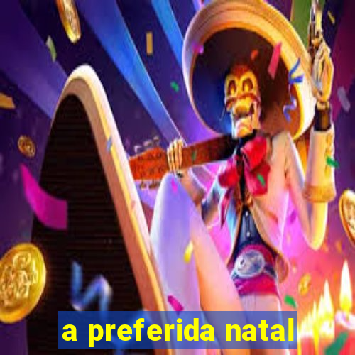 a preferida natal