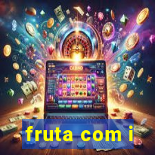 fruta com i