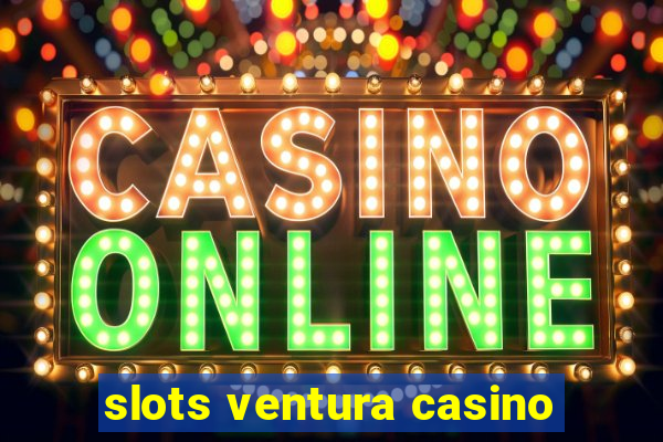 slots ventura casino