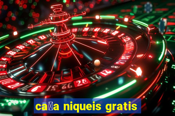 ca莽a niqueis gratis