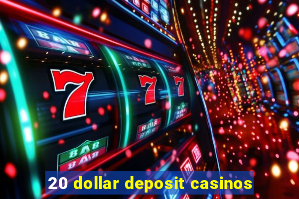 20 dollar deposit casinos