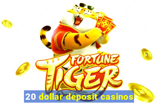 20 dollar deposit casinos