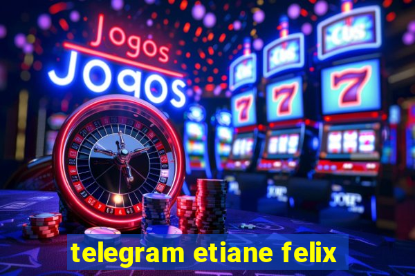 telegram etiane felix