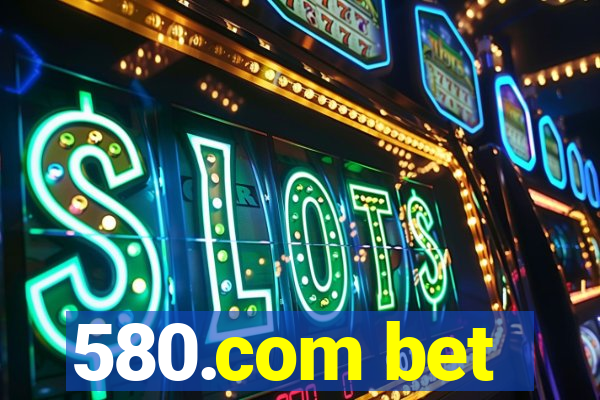 580.com bet