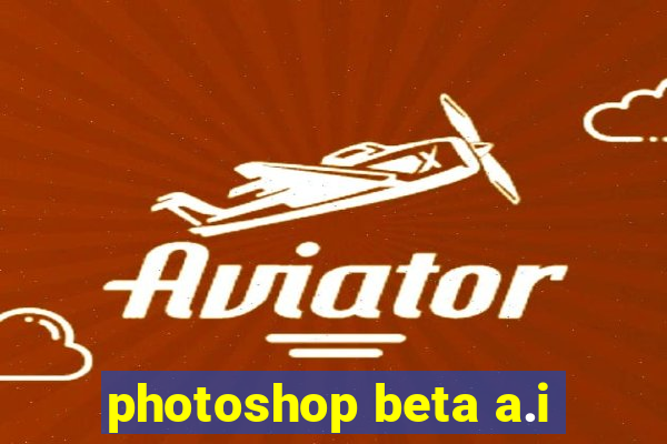 photoshop beta a.i