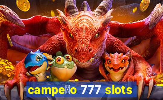 campe茫o 777 slots