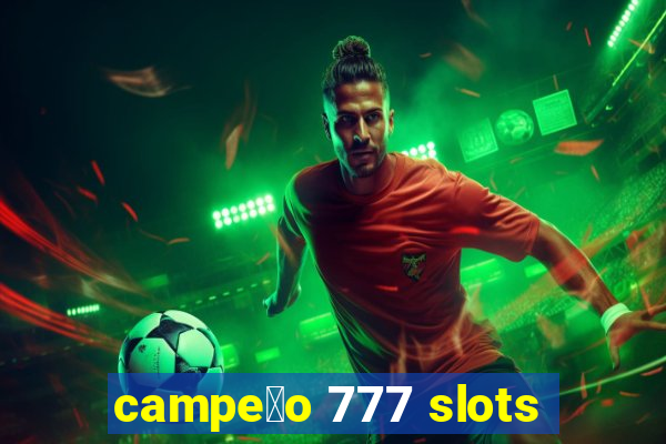 campe茫o 777 slots