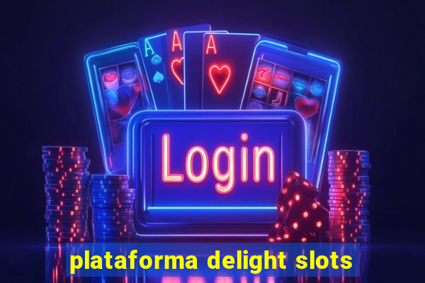 plataforma delight slots