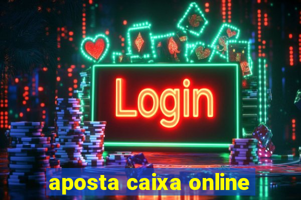 aposta caixa online