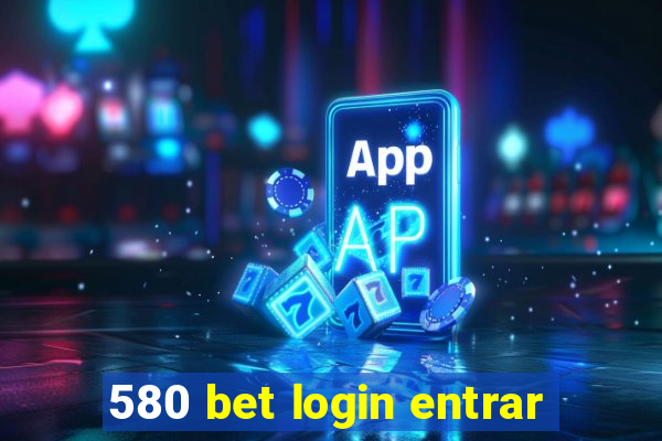 580 bet login entrar