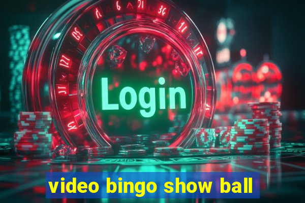 video bingo show ball