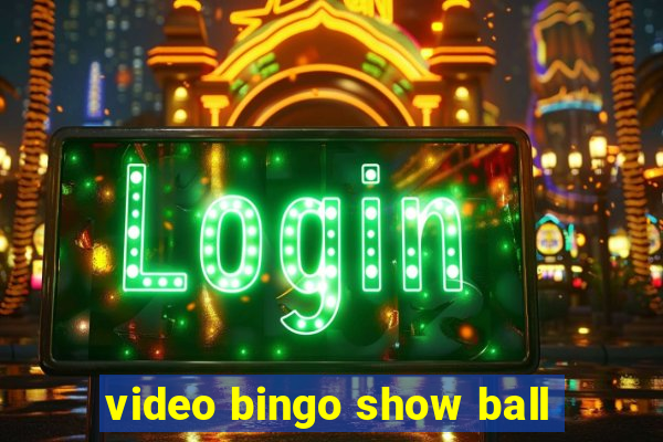 video bingo show ball