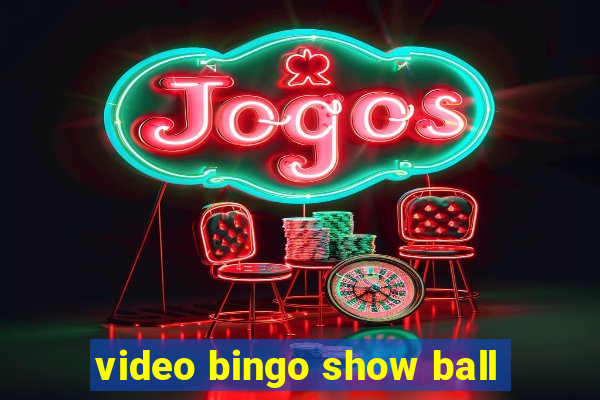 video bingo show ball