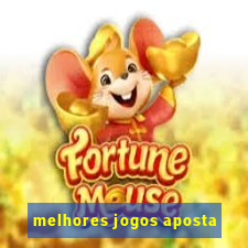 melhores jogos aposta