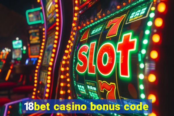 18bet casino bonus code