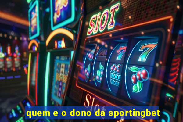 quem e o dono da sportingbet