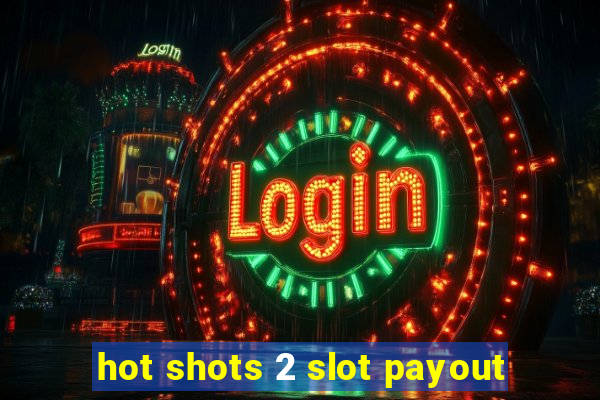 hot shots 2 slot payout