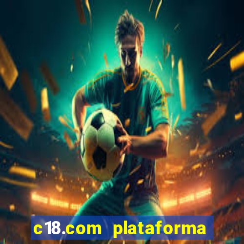 c18.com plataforma de jogos