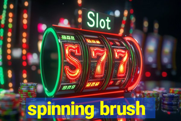 spinning brush