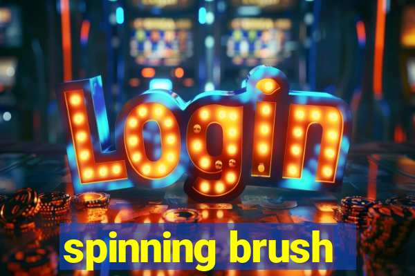 spinning brush