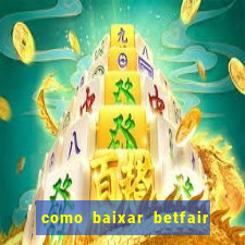 como baixar betfair no celular