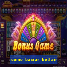 como baixar betfair no celular