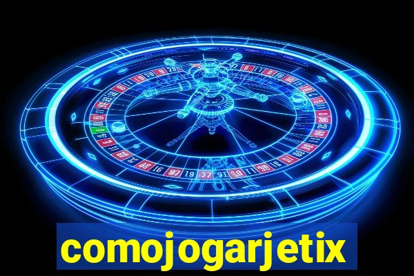 comojogarjetix