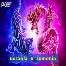 ucrania x romenia onde assistir