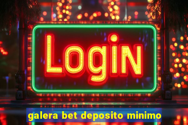 galera bet deposito minimo