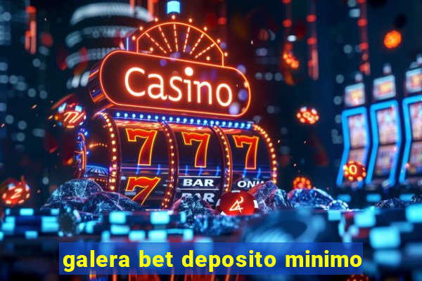 galera bet deposito minimo