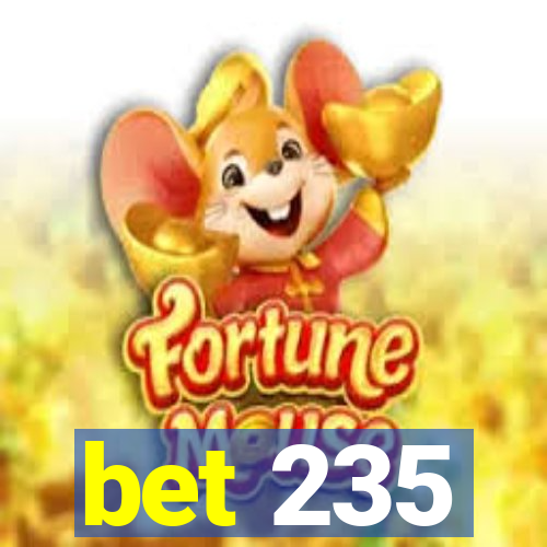 bet 235