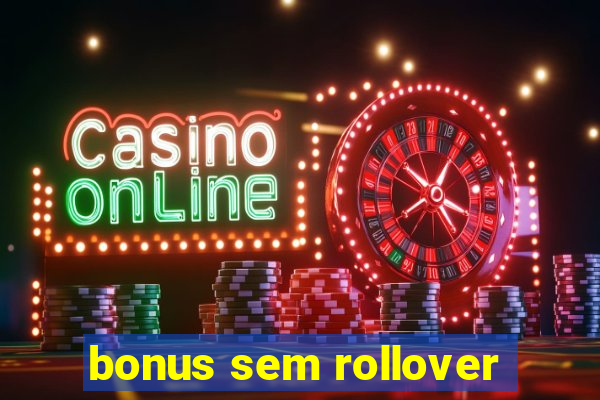 bonus sem rollover