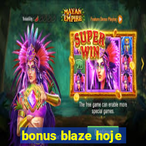 bonus blaze hoje