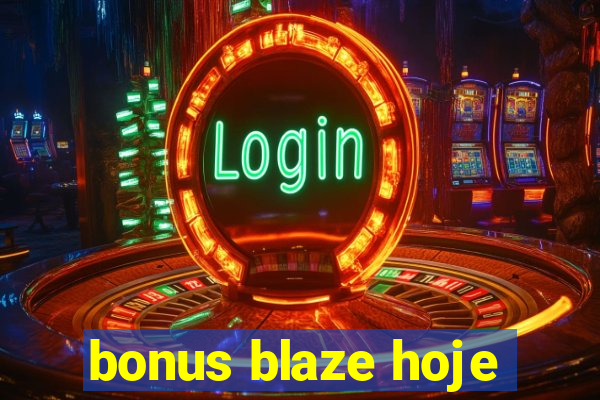 bonus blaze hoje