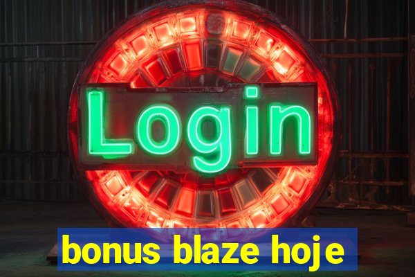 bonus blaze hoje